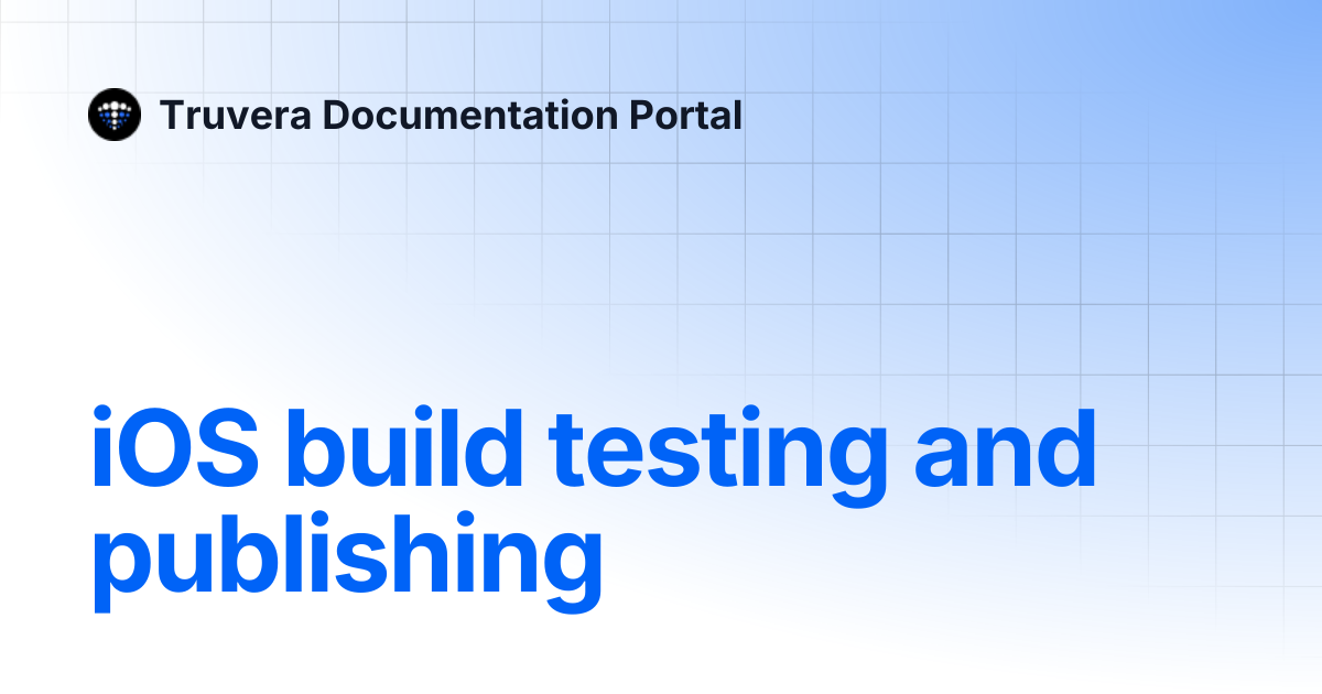 iOS build testing and publishing | Truvera Documentation Portal