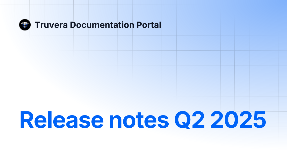 Release notes Q2 2025 | Truvera Documentation Portal